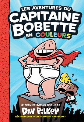 Les aventures du capitaine Bobette en couleurs (Captain Underpants #1 (full colour): The Adventures of Captain Underpants)