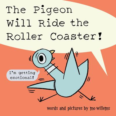 The Pigeon Will Ride the Roller Coaster! Mo Willems