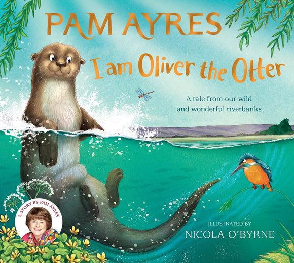 I Am Oliver the Otter: A tale from our wild and wonderful riverbanks