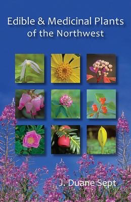 Edible and Medicinal Plants of the Northwest