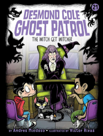 Desmond Cole Ghost Patrol #21: The Witch Get Witcher