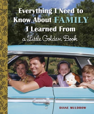 Everything I Need to Know About Family I learned for a Little Golden Book
