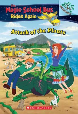 Magic School Bus Rides Again #5:  Attack of the Plants: A Branches Book