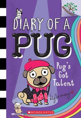 Diary of a Pug #4: Pug’s Got Talent: A Branches Book