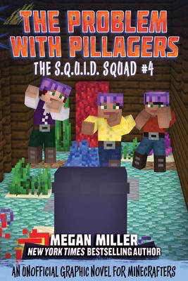 The S.Q.U.I.D. Squad # 4: The Problem with the Pillagers: An Unofficial Graphic Novel for Minecrafters