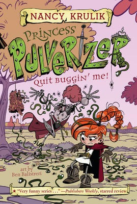 Princess Pulverizer #4: Quit Buggin' Me!