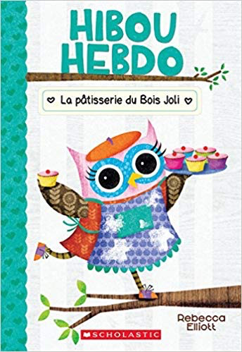 Hibou Hebdo N° 7 : La pâtisserie du Bois Joli (Owl Diaries #7: The Wildwood Bakery)