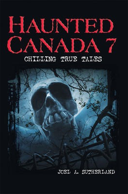 Haunted Canada 7: Chilling True Tales (old)