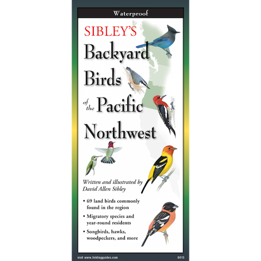 Sibley’s Backyard Birds of the Pacific Northwest Field Guide