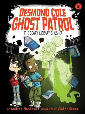 Desmond Cole Ghost Patrol #5: The Scary Library Shusher