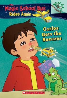 The Magic School Bus Rides Again #3: Carlos Gets the Sneezes: A Branches Book
