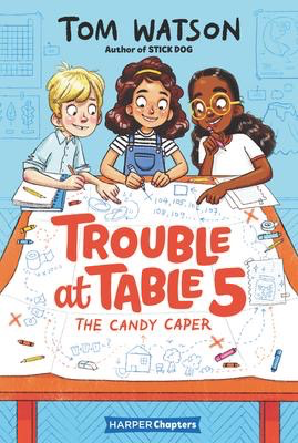 Trouble at Table 5 #1: The Candy Caper: A  Harper Chapters Book