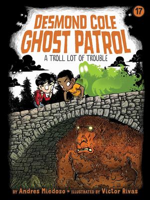Desmond Cole Ghost Patrol #17: A Troll Lot of Trouble