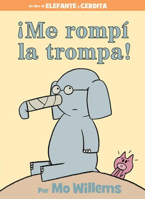 Un libro de Elefante y Cerdita: Me rompi la trompa! Mo Willems (Elephant & Piggie: I Broke My Trunk!) (pic/hc)