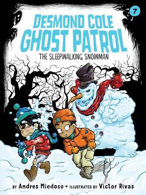 Desmond Cole Ghost Patrol #7: The Sleepwalking Snowman