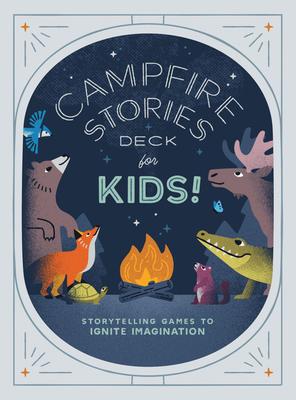 Campfire Stories Deck - For Kids!: Storytelling Games to Ignite Imagination
