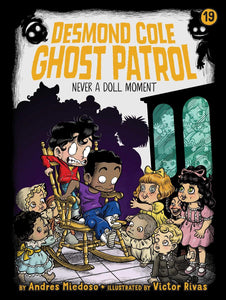 Desmond Cole Ghost Patrol #19: Never a Doll Moment