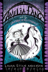 Amelia Fang #2: Amelia Fang and the Unicorns of Glitteropolis
