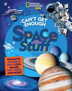 Can't Get Enough Space Stuff: Fun Facts, Awesome Info., Cool Games, Silly Jokes and More!