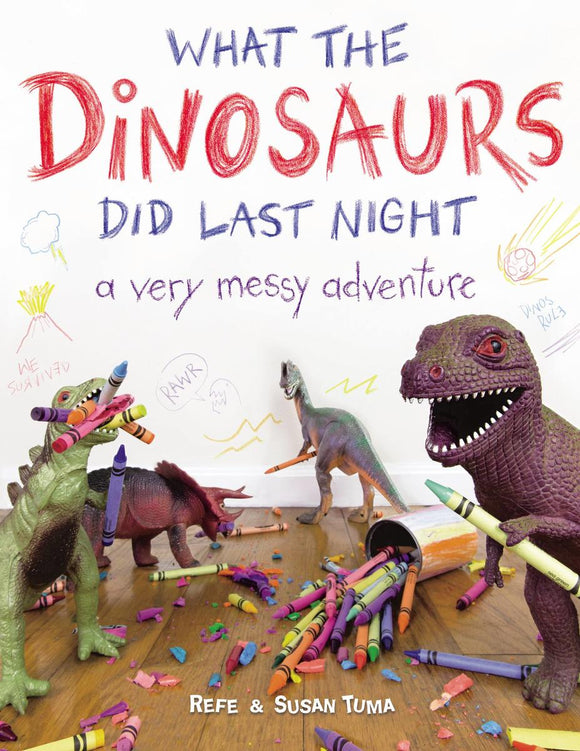 What the Dinosaurs Did Last Night: A Very Messy Adventure