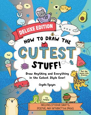 How to Draw the Cutest Stuff: Deluxe Edition