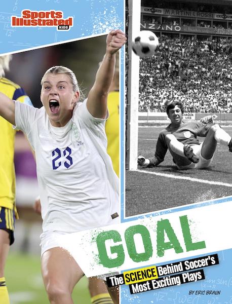 Sports Illustrated Kids: Goal! the Science Behind Soccer's Most Exciting Plays