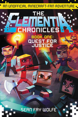 Elementia Chronicles #1: Quest for Justice: An Unofficial Minecraft-Fan Adventure