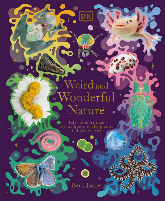 Weird and Wonderful Nature: Tales of More Thank 100 Unique Animals, Plants, and Phenomena