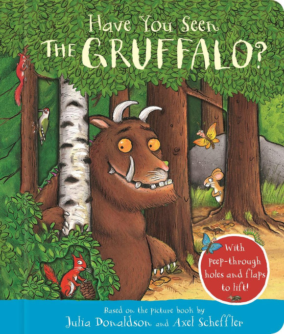 Have You Seen the Gruffalo? With Peep-Through Holes and Flaps to Lift!
