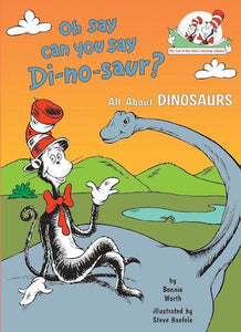 Oh Say, Can You Say, Di-no-saur? All About Dinosaurs