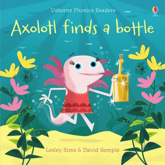 Usborne Phonics Readers: Axolotl Finds a Bottle