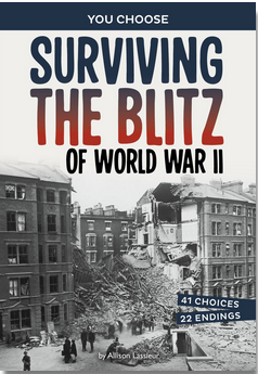 You Choose: Surviving the Blitz of World War II: A History-Seeking Adventure