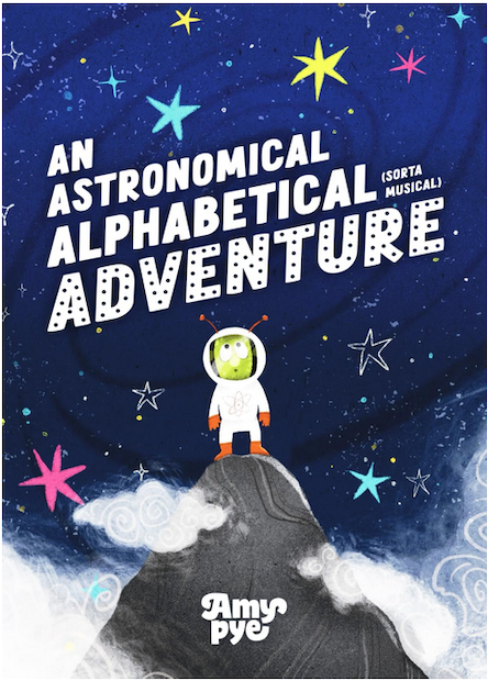 An Astronomical Alphabetical (Sorta Musical) Adventure - Amy Pye