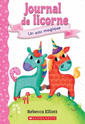 Journal de Licorne #1: un ami magique (Unicorn Diaries #1: Bo's Magical New Friend)