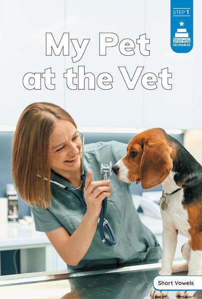 Stairway Decodables Step 1: My Pet at the Vet