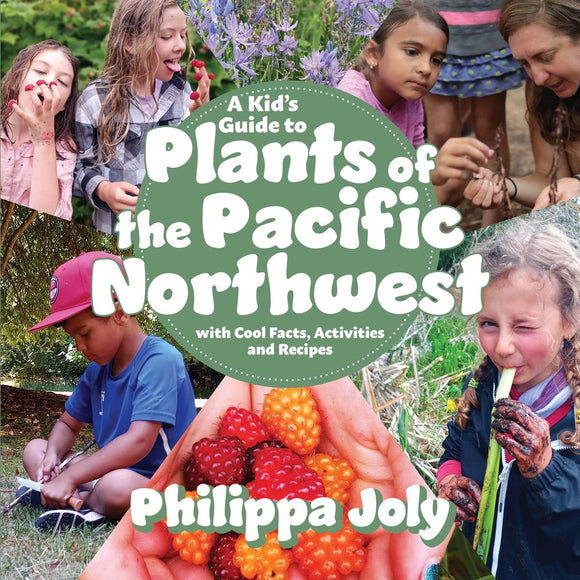 A Kid's Guide to Plants of the Pacific Northwest: with Cool Facts, Activities and Recipes