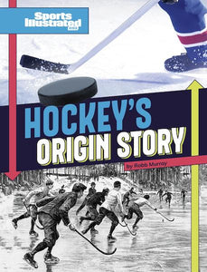 Sports Illustrated Kids Sports Origin Stories - Hockey