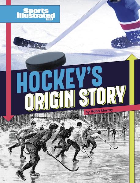 Sports Illustrated Kids Sports Origin Stories - Hockey