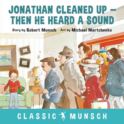 Robert Munsch's Jonathan Cleaned Up - Then He Heard a Sound