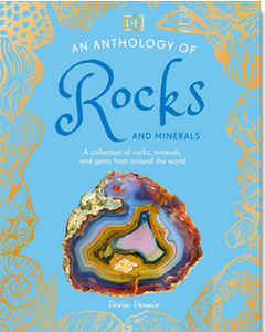 An Anthology of Rocks and Minerals: A Collection of Rocks, Minerals, and Gems from Around the World