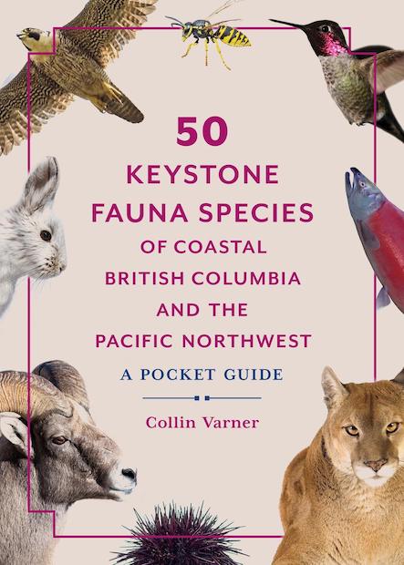 50 Keystone Fauna Species of Coastal British Columbia and the Pacific Northwest: A Pocket Guide