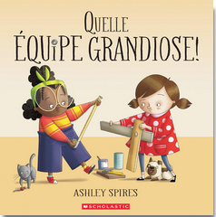 Quelle équipe grandiose! (The Most Magnificent Team: Ashley Spires)