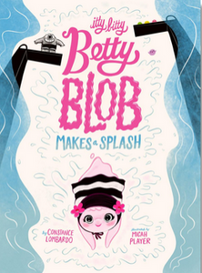 Itty Bitty Betty Blob Makes a Splash