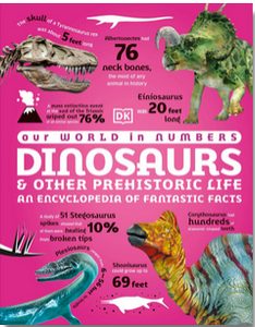 Our World in Numbers: Dinosaurs & Other Prehistoric Life: An Encyclopedia of Fantastic Facts