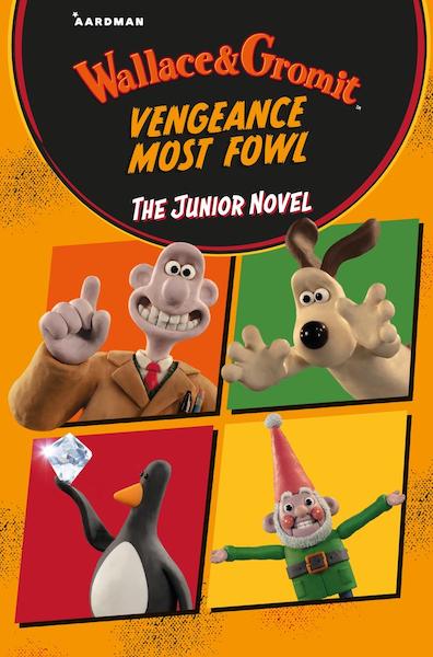 Wallace and Gromit - Vengeance Most Fowl -The Junior Novel