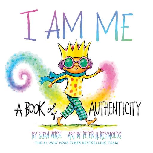 I Am Me:  A Book of Authenticity: Susan Verde and Peter Reynolds (BB)