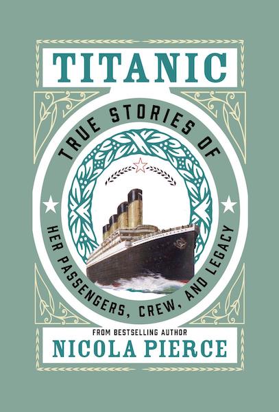 Titanic: True Stories of Her Passengers, Crew and Legacy - 2nd Edition