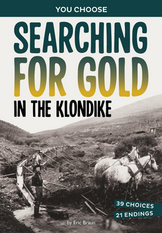 You Choose: Searching for Gold in the Klondike: A History-Seeking Adventure