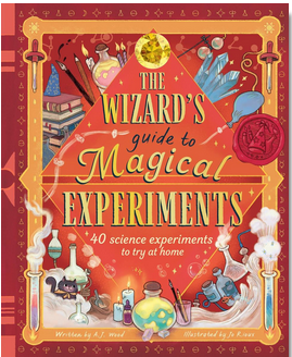 The Wizard's Guide to Magical Experiments: 40  Science Experiments to Try at Home