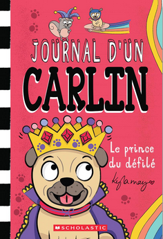Journal d'un carlin: N? 9 - Le prince du défilé (Diary of a Pug #9: Pug the Prince)